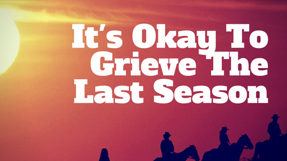 It's Okay To Grieve The Last Season